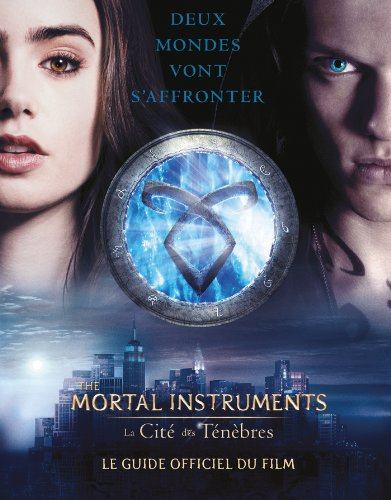 The mortal instruments : la cité des ténèbres : le guide officiel du film