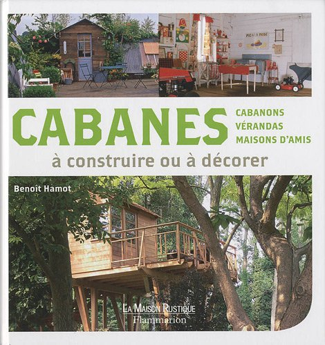 Cabanes, cabanons, vérandas, maisons d'amis à construire ou à décorer