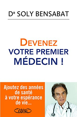 Devenez votre premier médecin ! : ajoutez des années de santé à votre espérance de vie