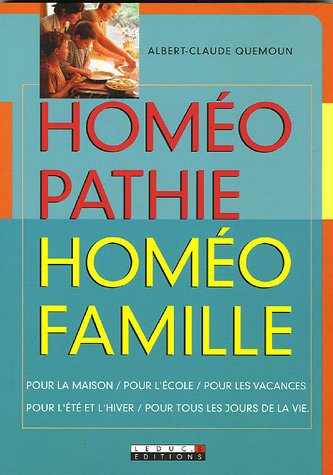 Homéopathie, homéofamille : pour la maison, pour l'école, pour les vacances, pour l'été et l'hiver, 