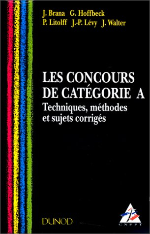 Les concours de catégorie A : techniques, méthodes et sujets corrigés