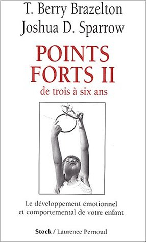 Points forts. Vol. 2. De trois à six ans : le développpement émotionnel et comportemental de votre e