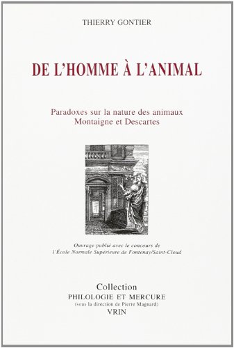 De l'homme à l'animal : Montaigne et Descartes ou les paradoxes de la philosophie moderne sur la nat