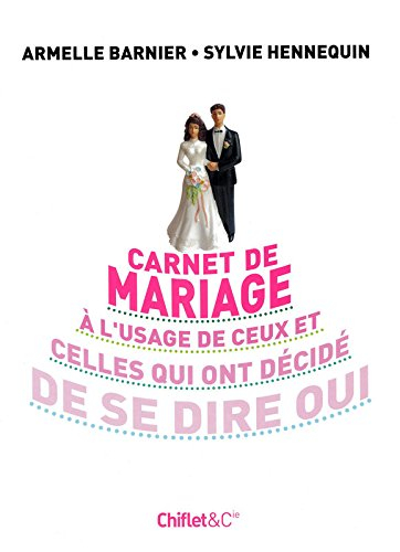 Carnet de mariage : à l'usage de ceux qui ont décidé de se dire oui