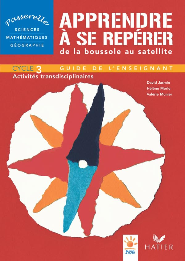 Apprendre à se repérer, de la boussole au satellite : activités transdisciplinaires cycle 3, guide d