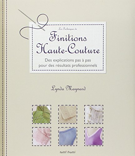Les techniques de finitions haute couture : des pas à pas techniques pour des résultats professionne