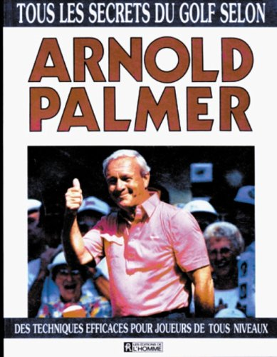 tous les secrets du golf selon arnold palmer