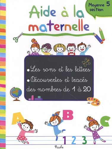 Aide à la maternelle : moyenne section 5 : les sons et les lettres, découvertes et tracés des nombre