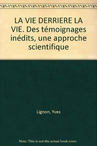 La vie derrière la vie : une approche scientifique, des témoignages français