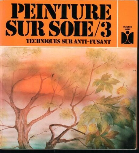 Peinture sur soie. Vol. 3. Techniques sur anti-fusant