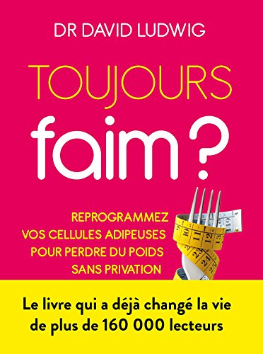 Toujours faim ? : reprogrammez vos cellules adipeuses pour perdre du poids sans privation ni fringal