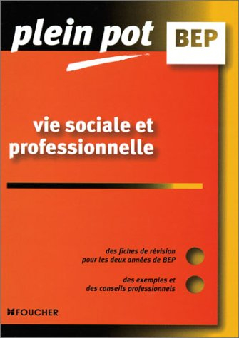 Plein Pot BEP : Vie sociale et professionnelle, BEP