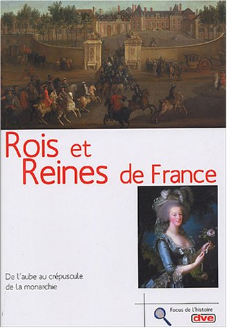Rois et reines de France : de l'aube au crépuscule de la monarchie