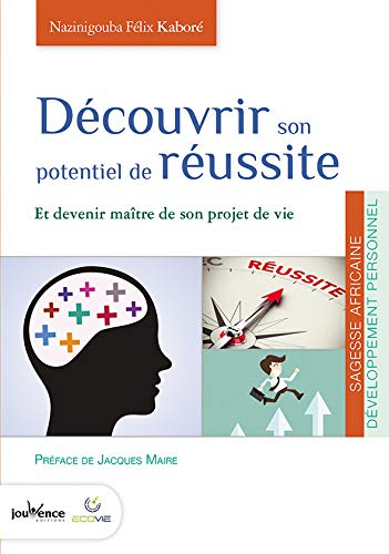 Découvrir son potentiel de réussite : et devenir maître de son projet de vie