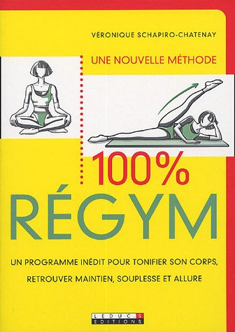 100 % régym : une nouvelle méthode, un programme inédit pour tonifier son corps, retrouver maintien,
