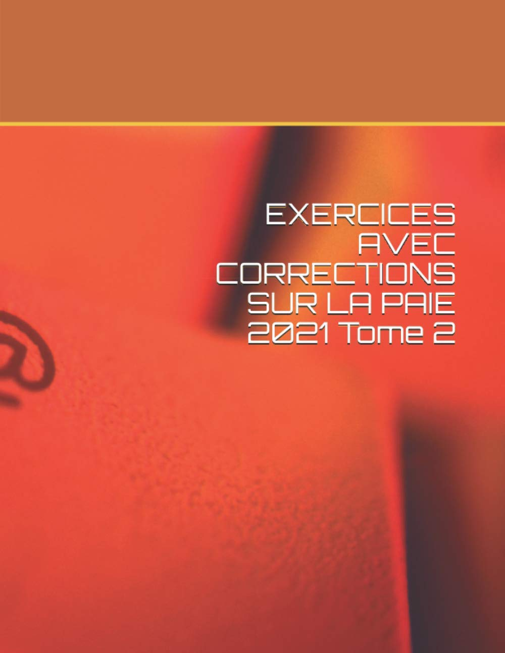 EXERCICES AVEC CORRECTIONS SUR LA PAIE tome 2