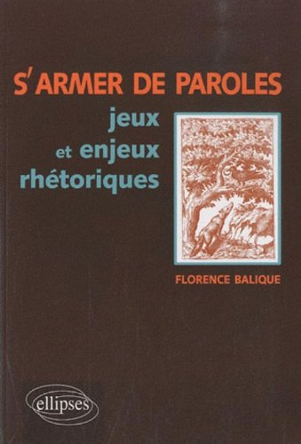 S'armer de paroles : jeux et enjeux rhétoriques