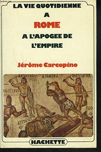 la vie quotidienne à rome à l'apogée de l'empire