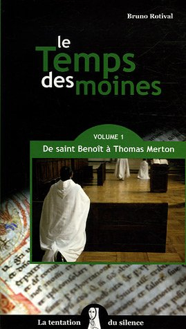 Le temps des moines. Vol. 1. De saint Benoît à Thomas Merton