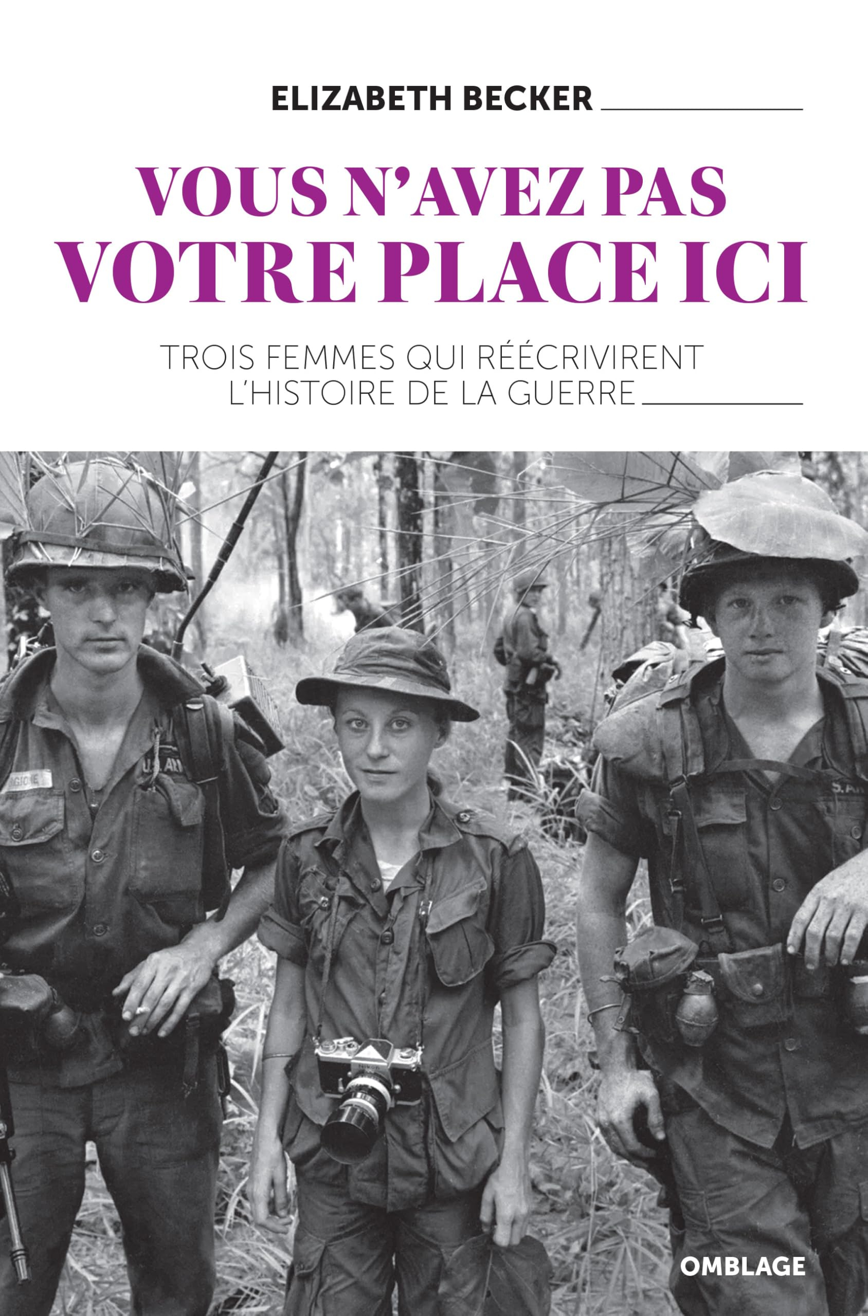 Vous n'avez pas votre place ici : trois femmes qui réécrivirent l'histoire de la guerre
