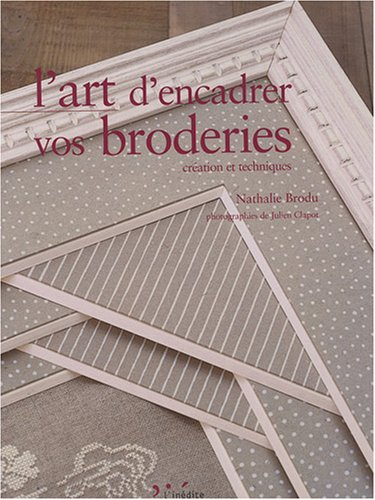 L'art d'encadrer vos broderies : création et techniques