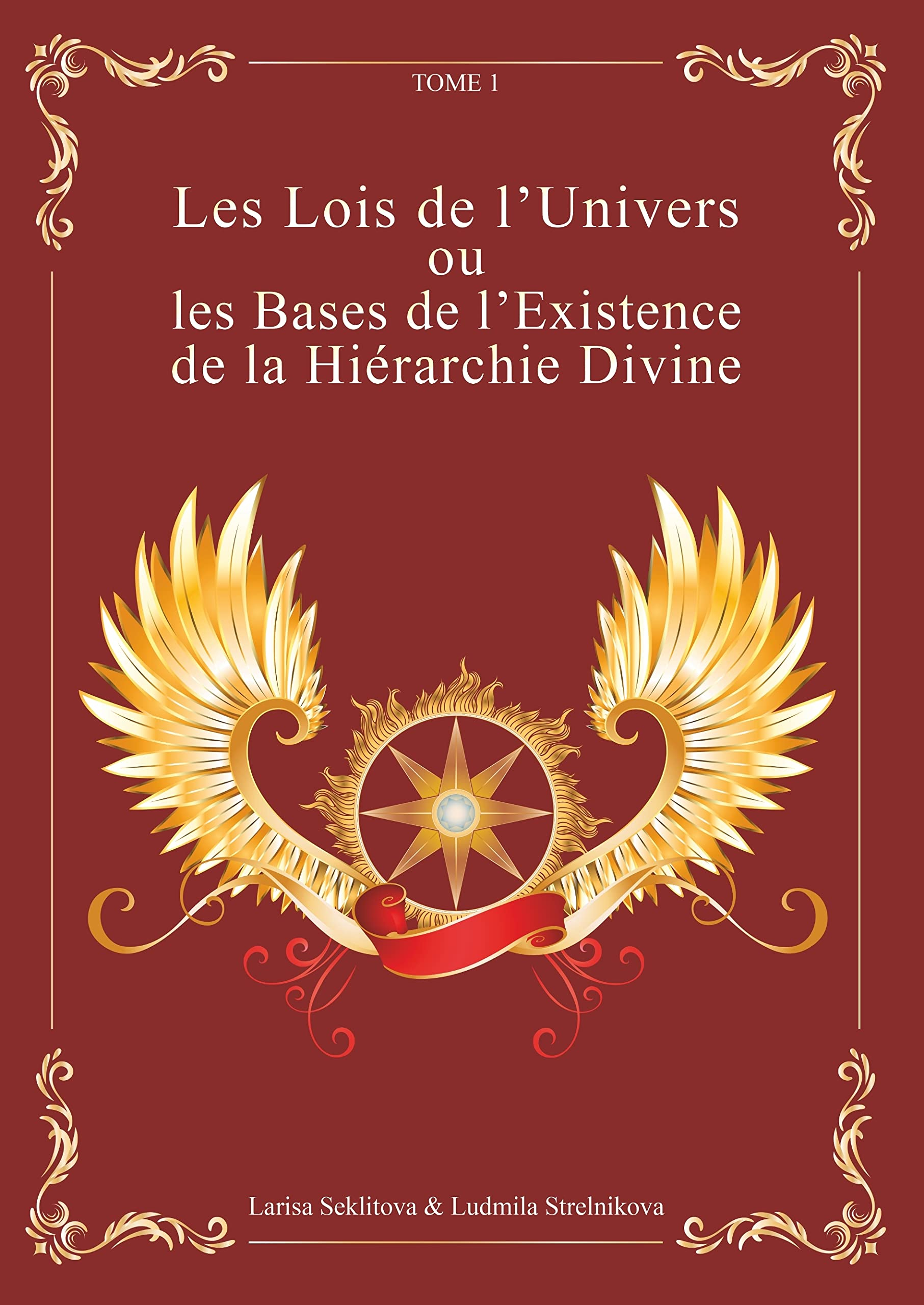 Les Lois de l'Univers ou les Bases de l'existence de la hiérarchie Divine Tome 1