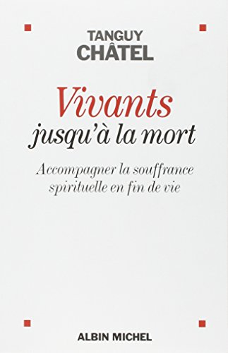 Vivants jusqu'à la mort : accompagner la souffrance spirituelle en fin de vie