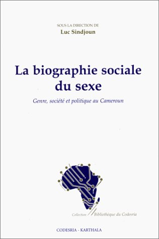 La biographie sociale du sexe : genre, société et politique au Cameroun