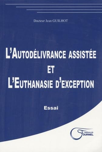L'autodélivrance assistée et l'euthanasie d'exception : essai