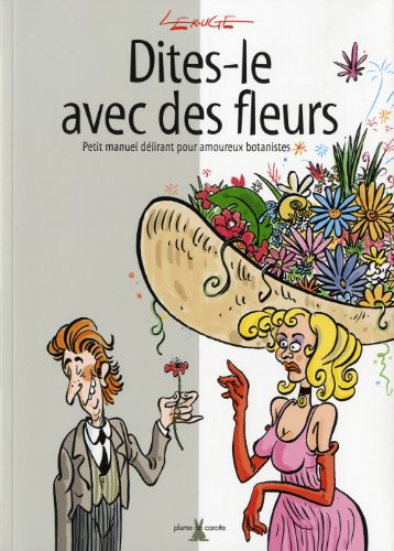 Dites-le avec des fleurs : petit manuel délirant pour amoureux botanistes