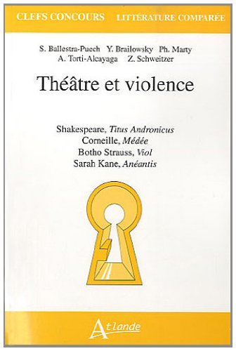 Théâtre et violence : Shakespeare, Titus Andronicus, Corneille, Médée, Botho Strauss, Viol, Sarah Ka