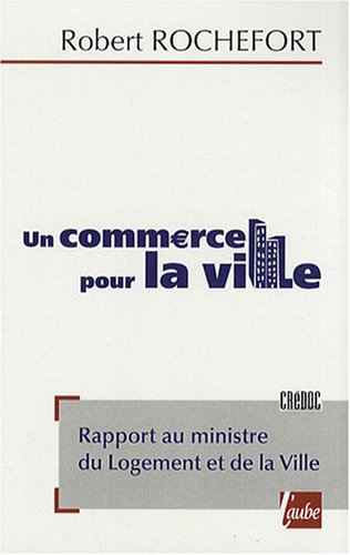 Un commerce pour la ville : rapport au ministre du logement et de la ville, février 2008