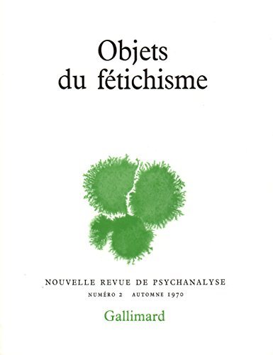 nouvelle revue de psychanalyse 2. objets du fétichisme