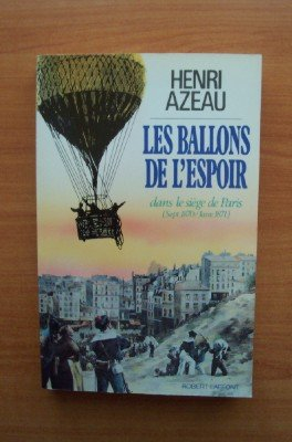 Les ballons de l'espoir : dans le siège de Paris (sept. 1870-janv. 1871)