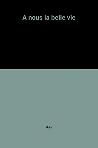 A nous la belle vie