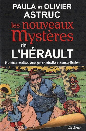 Les nouveaux mystères de l'Hérault : histoires insolites, étranges, criminelles et extraordinaires