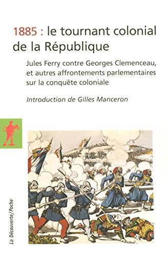 1885 : le tournant colonial de la République : Jules Ferry contre Georges Clemenceau, et autres affr