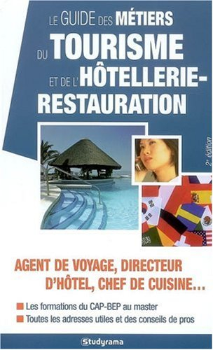 Le guide des métiers du tourisme et de l'hôtellerie-restauration : agent de voyage, directeur d'hôte