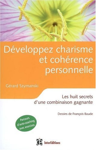 Développez charisme et cohérence personnelle : les huit secrets d'une combinaison gagnante