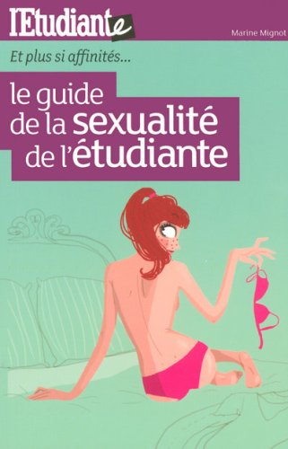 Le guide de la sexualité de l'étudiante : et plus si affinités...