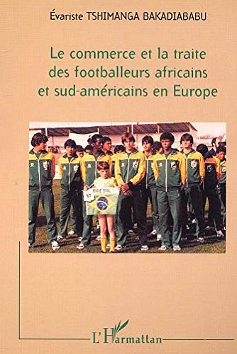 Le commerce et la traite des footballeurs africains et sud-américains en Europe
