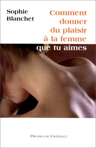 Comment donner du plaisir à la femme que tu aimes