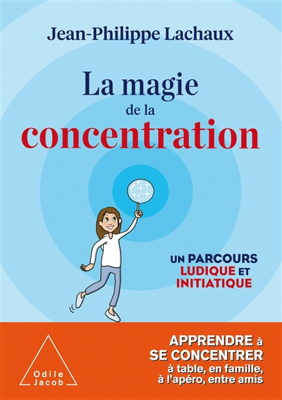 La magie de la concentration : un parcours ludique et initiatique : apprendre à se concentrer à tabl