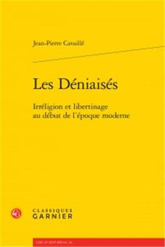 Les déniaisés : irréligion et libertinage au début de l'époque moderne