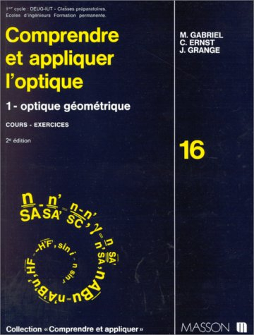 Comprendre et appliquer l'optique. Vol. 1. Optique géométrique : cours, exercices