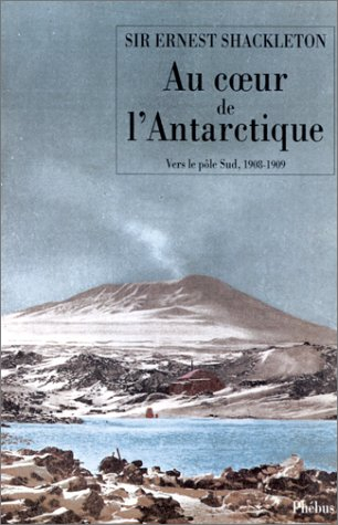 Au coeur de l'Antarctique : vers le pôle Sud, 1908-1909