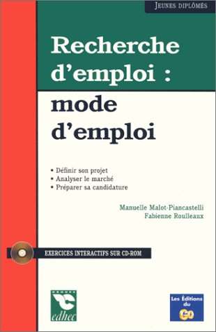Recherche d'emploi : mode d'emploi : définir son projet, analyser le marché, préparer sa candidature