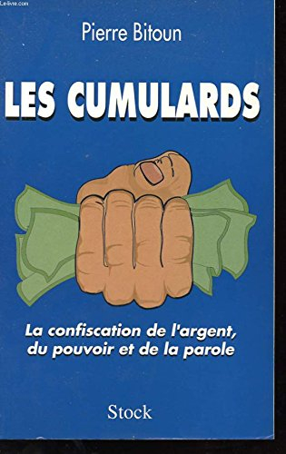 Les cumulards : la confiscation de l'argent, du pouvoir et de la parole