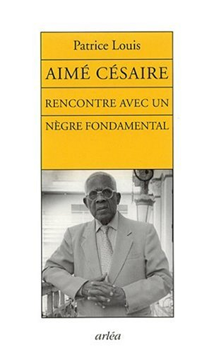 Aimé Césaire : rencontre avec un Nègre fondamental
