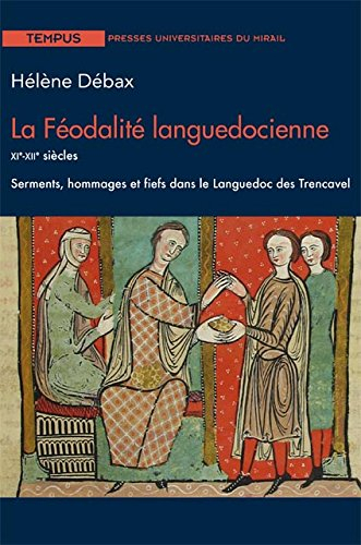 La féodalité languedocienne : XIe-XIIe siècles : serments, hommages et fiefs dans le Languedoc des T